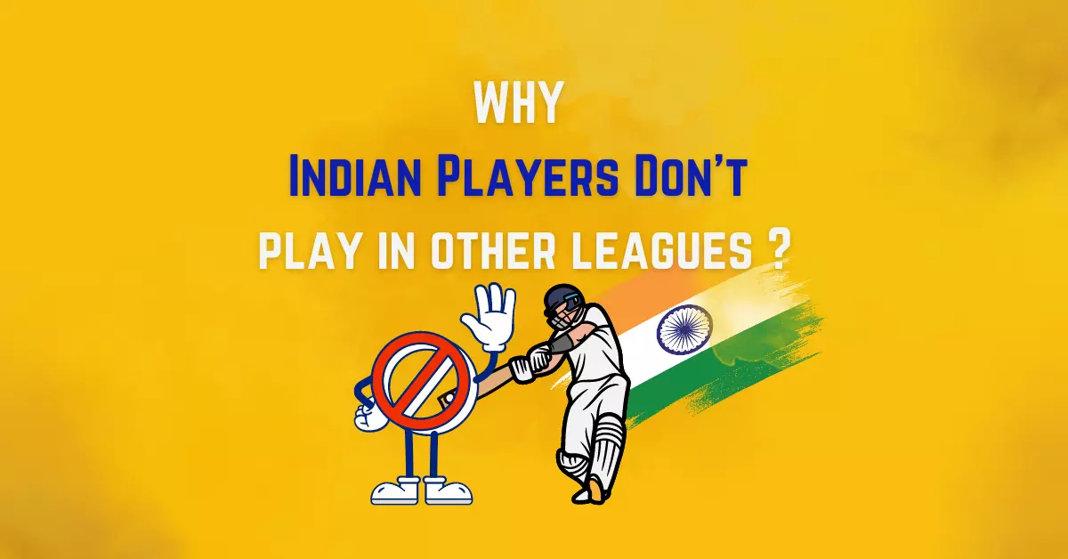 Why Are Indian Cricketers Not Permitted To Compete In Overseas Leagues?