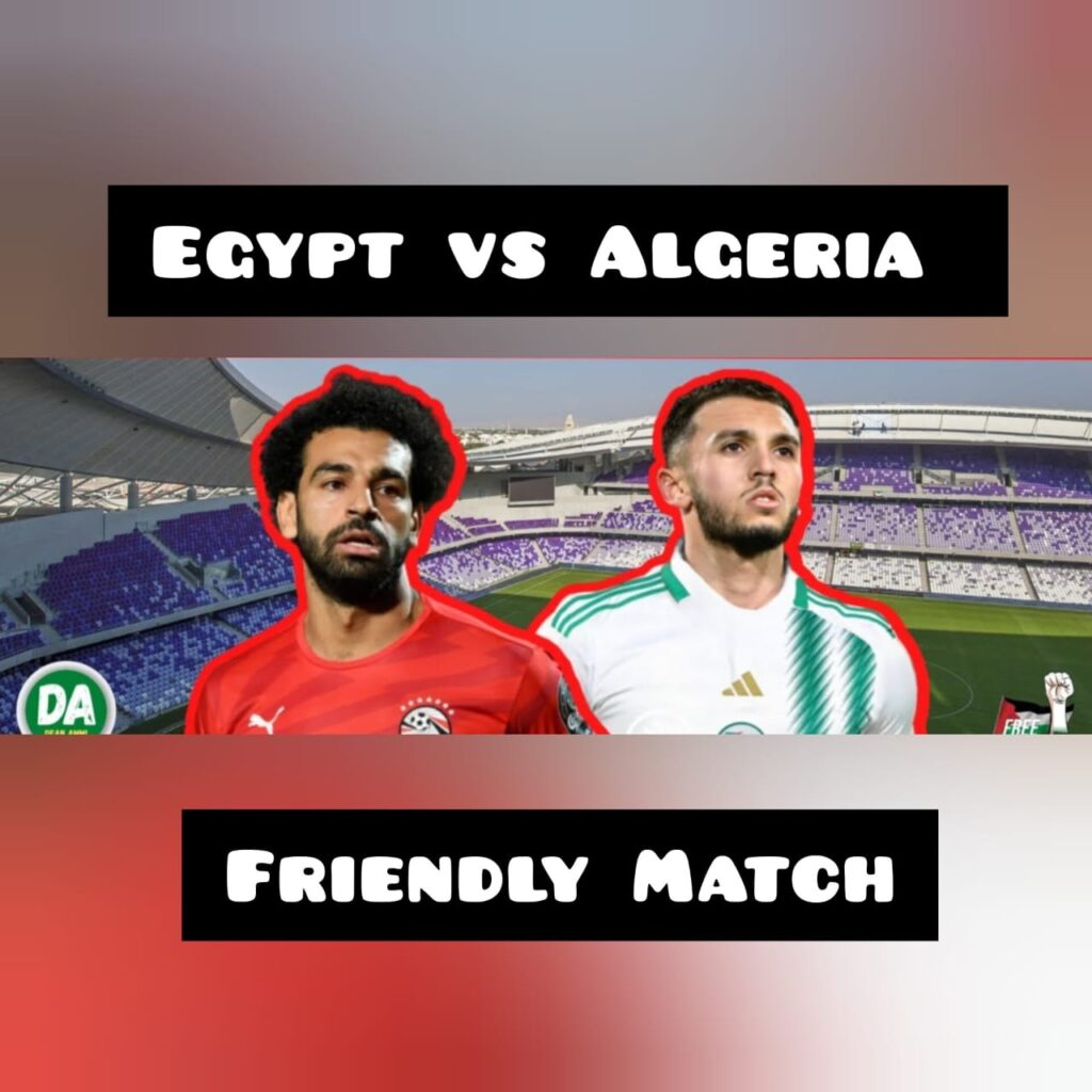 Egypt Vs Algeria Friendly Match Live